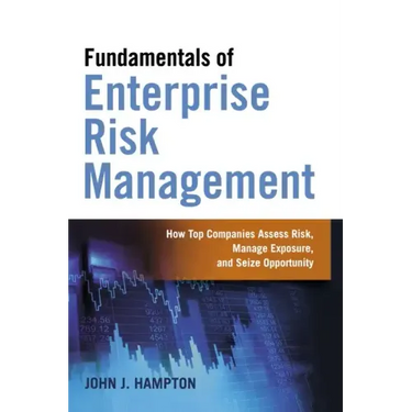 Fundamentals of Enterprise Risk Management: How Top Companies Assess Risk, Manage Exposure, and Seize Opportunity