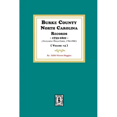 Burke County, North Carolina Records, 1755-1821 including Will Index, 1784-1900. ( Volume #4 )