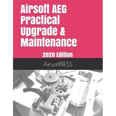Airsoft AEG Practical Upgrade & Maintenance: 2020 Edition