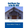 God Wants You To Do His Will: The Meat Of The Word For Christians Today