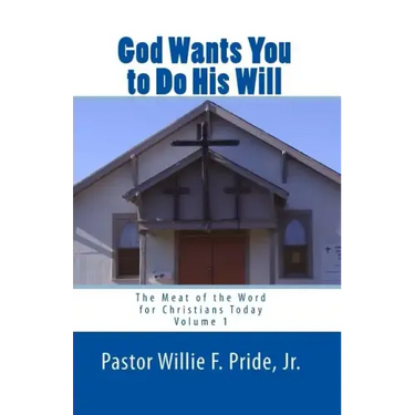 God Wants You To Do His Will: The Meat Of The Word For Christians Today
