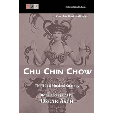 Chu Chin Chow: The 1916 Musical Comedy: Complete Book and Lyrics