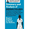 Summary and Analysis of Hidden Figures: The American Dream and the Untold Story of the Black Women Mathematicians Who Helped Win the Space Race: Based