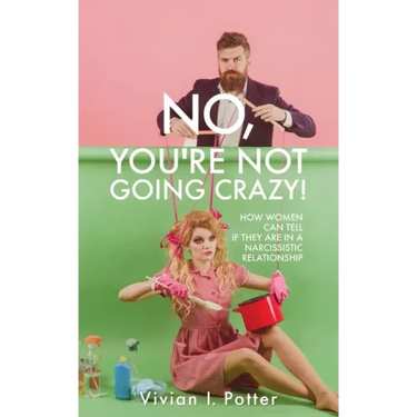 No, You're Not Going Crazy!: How Women Can Tell If They Are In A Narcissistic Relationship