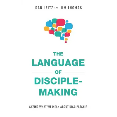 The Language of Disciple-Making: Saying What We Mean About Discipleship