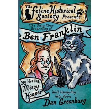 The Only True Biography of Ben Franklin by His Cat, Missy Hooper