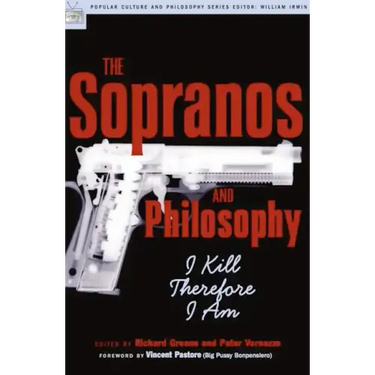 The Sopranos and Philosophy: I Kill Therefore I Am