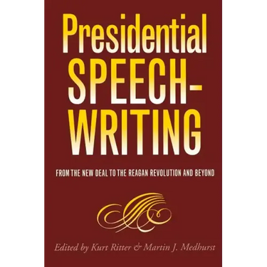 Presidential Speechwriting: From the New Deal to the Reagan Revolution and Beyond Volume 7