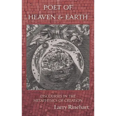 Poet of Heaven & Earth: Discourses in the Metaphysics of Creation