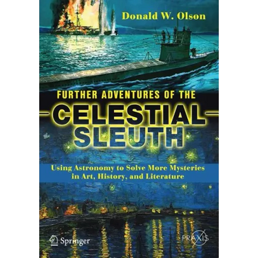 Further Adventures of the Celestial Sleuth: Using Astronomy to Solve More Mysteries in Art, History, and Literature