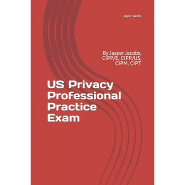 US Privacy Professional Practice Exam: By Jasper Jacobs, CIPP/E, CIPP/US, CIPM, CIPT
