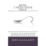 Mom, I Need Your Help: A Story of Love and Bent Spoons; Heartbreak, Healing, and Hope