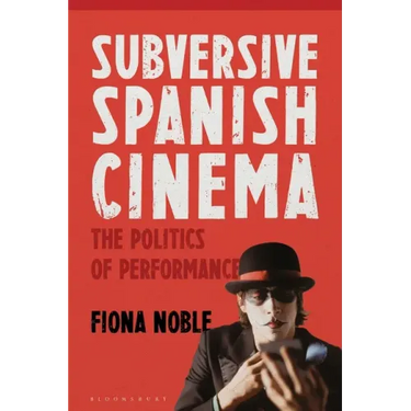 Subversive Spanish Cinema: The Politics of Performance