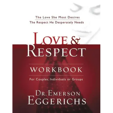 Love and Respect Workbook: The Love She Most Desires; The Respect He Desperately Needs