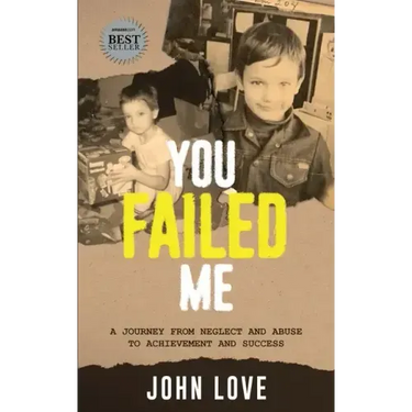You Failed Me: A Journey from Neglect and Abuse to Achievement and Success