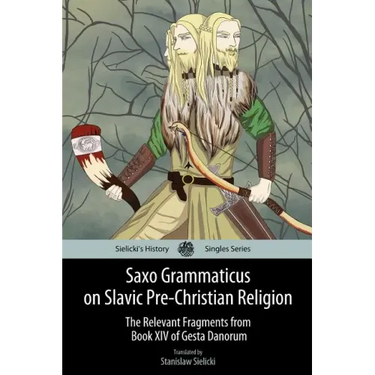 Saxo Grammaticus on Slavic Pre-Christian Religion: The Relevant Fragments from Book XIV of Gesta Danorum