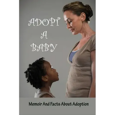 Adopt A Baby: Memoir And Facts About Adoption: Adoption Books For Adoptive Parents