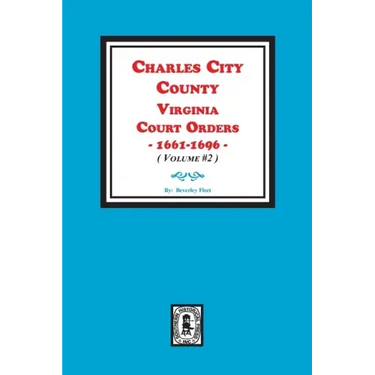Charles City County, Virginia Court Orders, 1661-1696. (Volume #2)