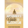 A Beginner's Guide to Buddhism: Your Path to a Meaningful Life