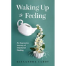 Waking Up to Feeling: An Expressive Journey of Intentional Healing