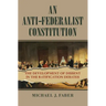 An Anti-Federalist Constitution: The Development of Dissent in the Ratification Debates