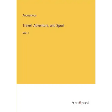 Travel, Adventure, and Sport: Vol. I