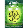 Whole Body Upgrade: A Centered Wellness Approach to Restoring Your Health and Vitality