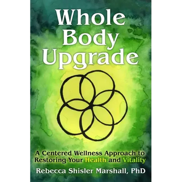 Whole Body Upgrade: A Centered Wellness Approach to Restoring Your Health and Vitality