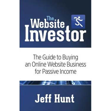 The Website Investor: The Guide to Buying an Online Website Business for Passive Income