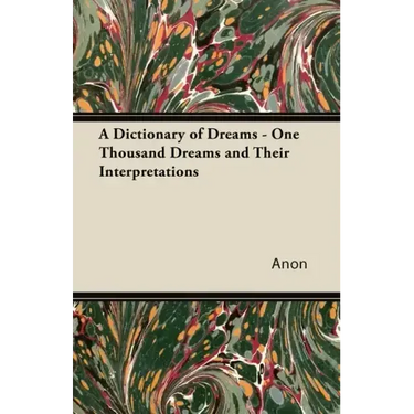 A Dictionary of Dreams - One Thousand Dreams and Their Interpretations