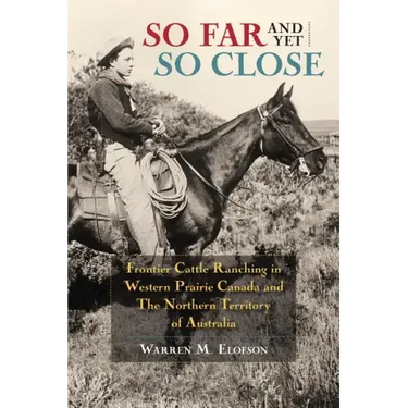 So Far and Yet So Close: Frontier Cattle Ranching in Western Prairie Canada and the Northern Territory of Australia