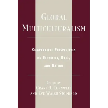 Global Multiculturalism: Comparative Perspectives on Ethnicity, Race, and Nation