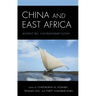 China and East Africa: Ancient Ties, Contemporary Flows