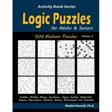 Logic Puzzles for Adults & Seniors: 500 Medium Puzzles (Sudoku, Shikaka, Masyu, Kuromasu, Jigsaw Sudoku, Slitherlink, Suguru, Skyscrapers, Numbrix, Bi