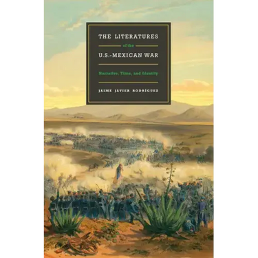 The Literatures of the U.S.-Mexican War: Narrative, Time, and Identity