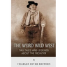 The Weird Wild West: Tall Tales and Legends about the Frontier