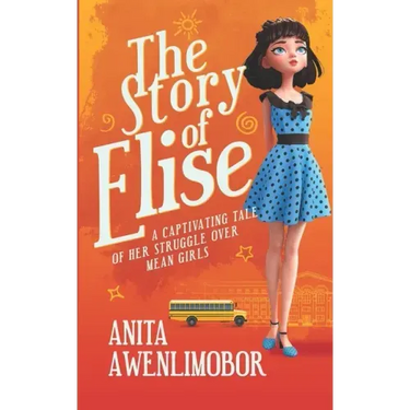 The Story of Elise: A captivating tale of her struggle over mean girls.