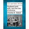Husband and Wife, and the Law of Divorce.