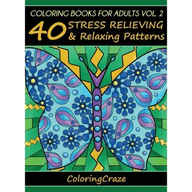 Coloring Books For Adults Volume 2: 40 Stress Relieving And Relaxing Patterns