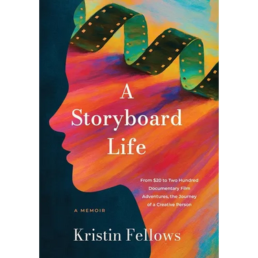 A Storyboard Life: From $20 to Two Hundred Documentary Film Adventures, The Journey of a Creative Person