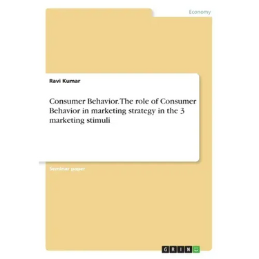 Consumer Behavior. The role of Consumer Behavior in marketing strategy in the 3 marketing stimuli