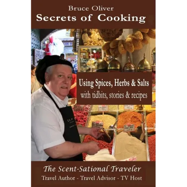 Secrets of Cooking - Using Spices, Herbs, & Salts: With Tidbits, Stories Recipes