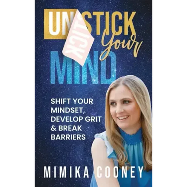 Unstick Your Mind: Shift Your Mindset, Develop Grit & Break Barriers