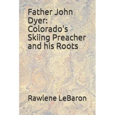 Father John Dyer: Colorado's Skiing Preacher and his Roots
