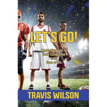 Let's Go! Weekly Devotions for Godly Competition in the Game of Life