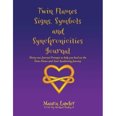 Twin Flames Signs, Symbols and Synchronicities: Thirty-One Journal Prompts to Help You Heal on the Twin Flame and Soul Awakening Journey