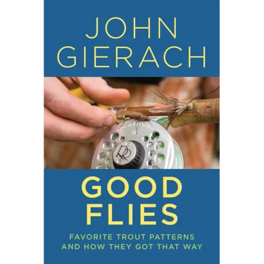 Good Flies: Favorite Trout Patterns and How They Got That Way