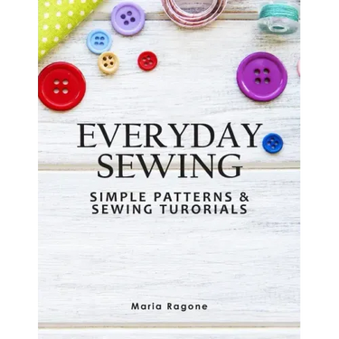 Everyday Sewing: Simple Patterns & Sewing Tutorials