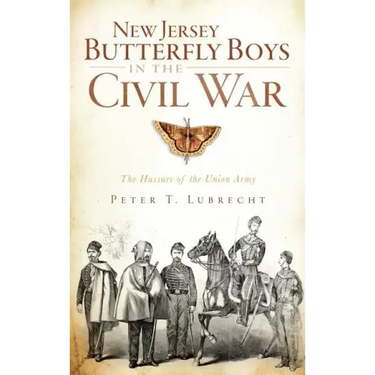 New Jersey Butterfly Boys in the Civil War: The Hussars of the Union Army