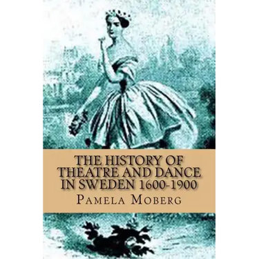 The History of Theatre and Dance in Sweden 1600-1900
